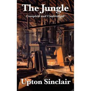 The Jungle: Complete and Unabridged by Upton Sinclair -- Upton Sinclair
